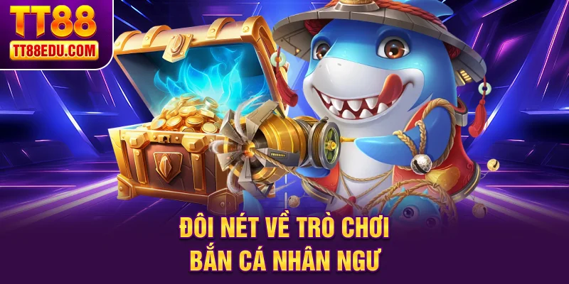 Đôi nét về trò chơi bắn cá nhân ngư