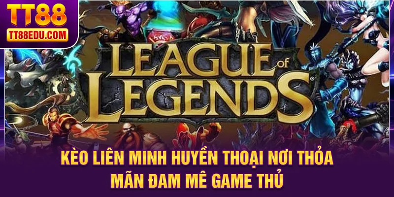 Kèo Liên Minh Huyền Thoại