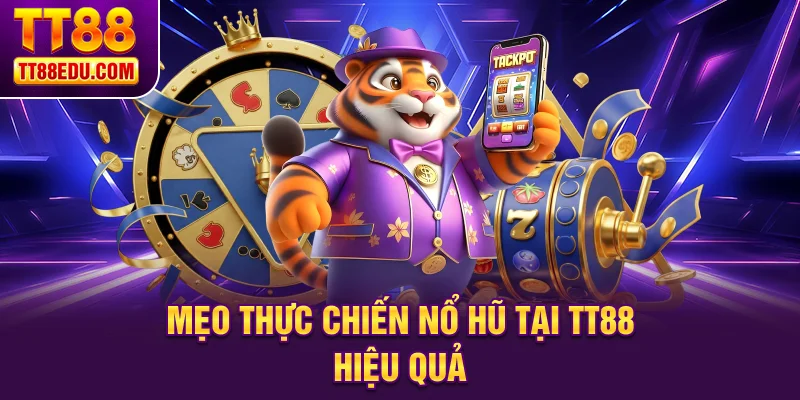 Mẹo thực chiến nổ hũ tại TT88 hiệu quả