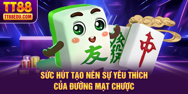 Sức hút tạo nên sự yêu thích của Đường Mạt Chược 