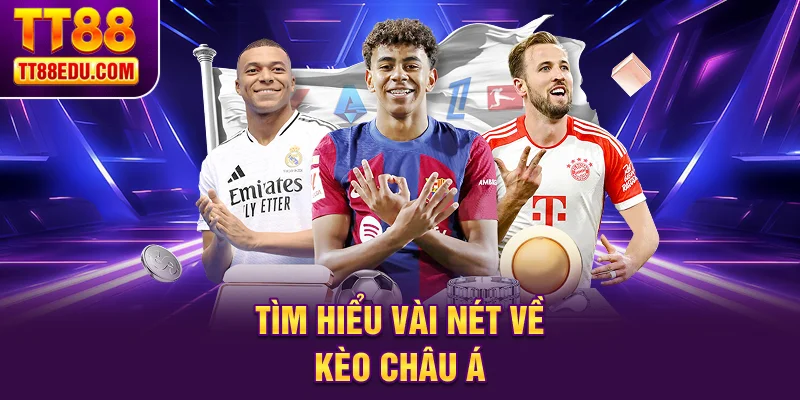 Tìm hiểu vài nét về kèo Châu Á