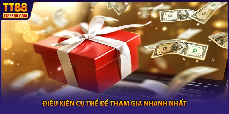 Điều kiện cụ thể để tham gia nhanh nhất