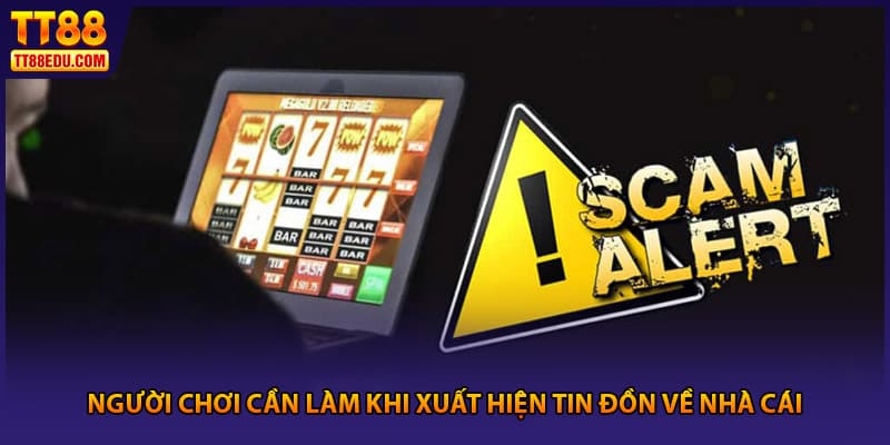 Người chơi cần làm khi xuất hiện tin đồn về nhà cái