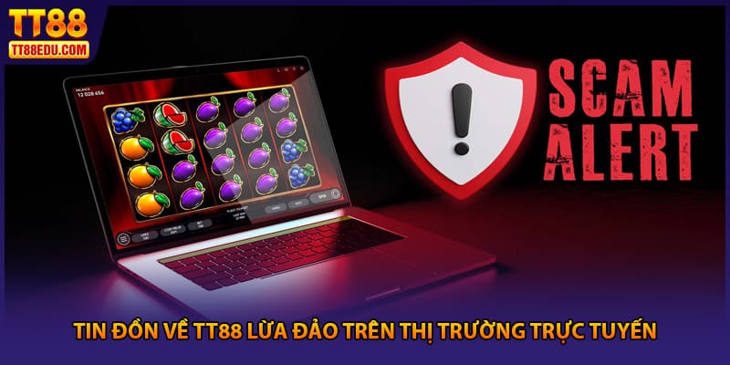Tin đồn về TT88 lừa đảo trên thị trường trực tuyến