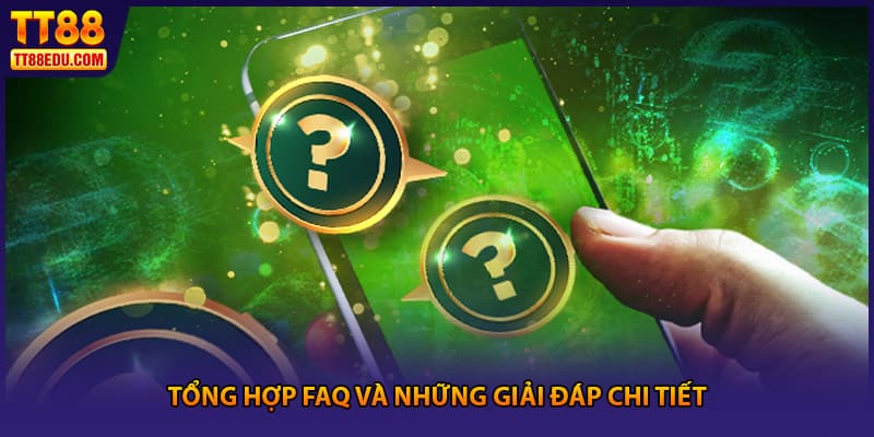 Tổng hợp FAQ và những giải đáp chi tiết